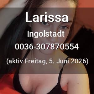 Escort Larissa in Ingolstadt