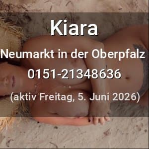 Escort Kiara in Neumarkt in der Oberpfalz