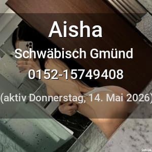 Escort Aisha in Schwäbisch Gmünd
