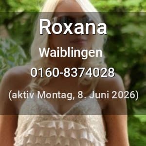 Escort Roxana in Waiblingen