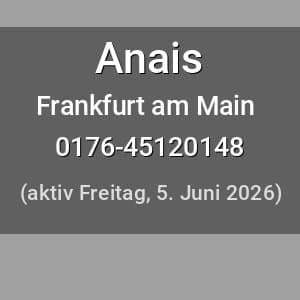 Escort Anais in Frankfurt am Main